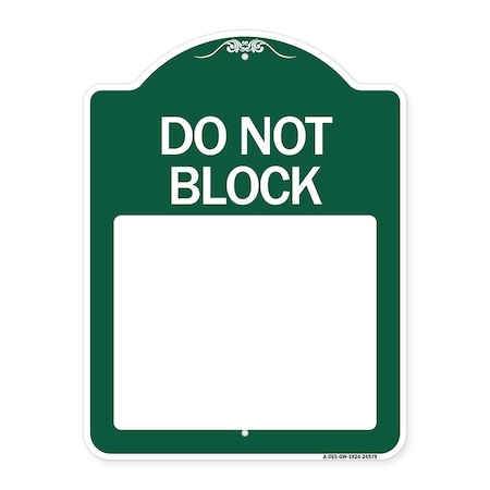 Signmission Do Not Block Custom No Parking Text Here, Green & White Aluminum Sign, 24" L, 18" H, GW-1824-24579 A-DES-GW-1824-24579